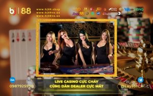 BJ88 - LIVE CASINO SÒNG BẠC TRỰC TUYẾN CHUẨN QUỐC TẾ UY TÍN VÀ BẢO MẬT