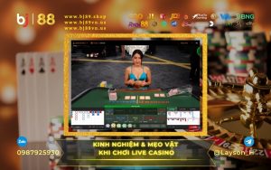 KINH NGHIỆM VỚI TỶ LỆ THẮNG CAO VÀ MẸO VẶT KHI CHƠI LIVE CASINO TẠI BJ88