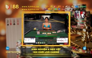 Kinh nghiệm chơi tỷ lệ thắng cao và mẹo vặt chơi ít thua tại Live Casino BJ88