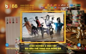 KINH NGHIỆM CÁ CƯỢC CHƠI LÀ THẮNG 100% TẠI NHÀ CÁI BÓNG ĐÁ BJ88