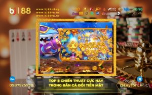 TOP 8 CHIẾN THUẬT BẮN CÁ ĐỔI TIỀN MẶT