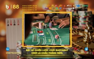 BẬT MÍ CHIẾN THUẬT CHƠI BACCARAT CHƠI LÀ CHẮC THẮNG 100% TẠI NHÀ CÁI BJ