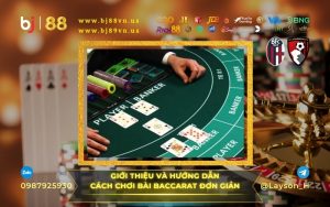 Hướng dẫn cách chơi bài Baccarat đơn giản cho cược thủ mới tại nhà cái bj 88
