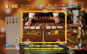 GIỚI THIỆU VÀ HƯỚNG DẪN CÁCH CHƠI BÀI BACCARAT ĐƠN GIẢN CHO CƯỢC THỦ MỚI TẠI NHÀ CÁI BJ