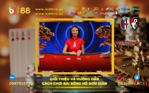 Hướng dẫn cách chơi Rồng Hổ đơn giản cho cược thủ mới tại nhà cái BJ 88