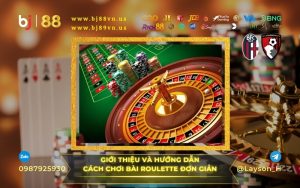 Hướng dẫn cách chơi Roulette đơn giản cho cược thủ mới tại nhà cái BJ88