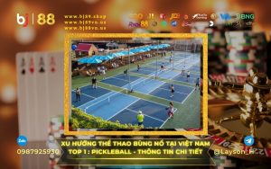 XU HƯỚNG THỂ THAO BÙNG NỔ TẠI VIỆT NAM - TOP 1 PICKLEBALL